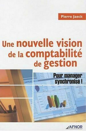 Une nouvelle vision de la comptabilité de gestion - Pierre Jaeck - Afnor Éditions