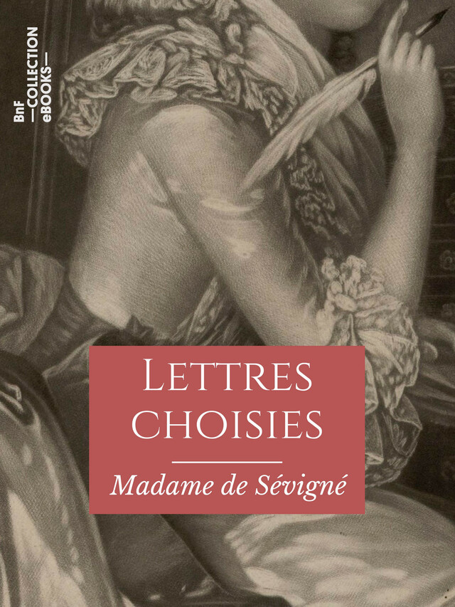 Lettres choisies de Madame de Sévigné - Madame de Sévigné - BnF collection ebooks