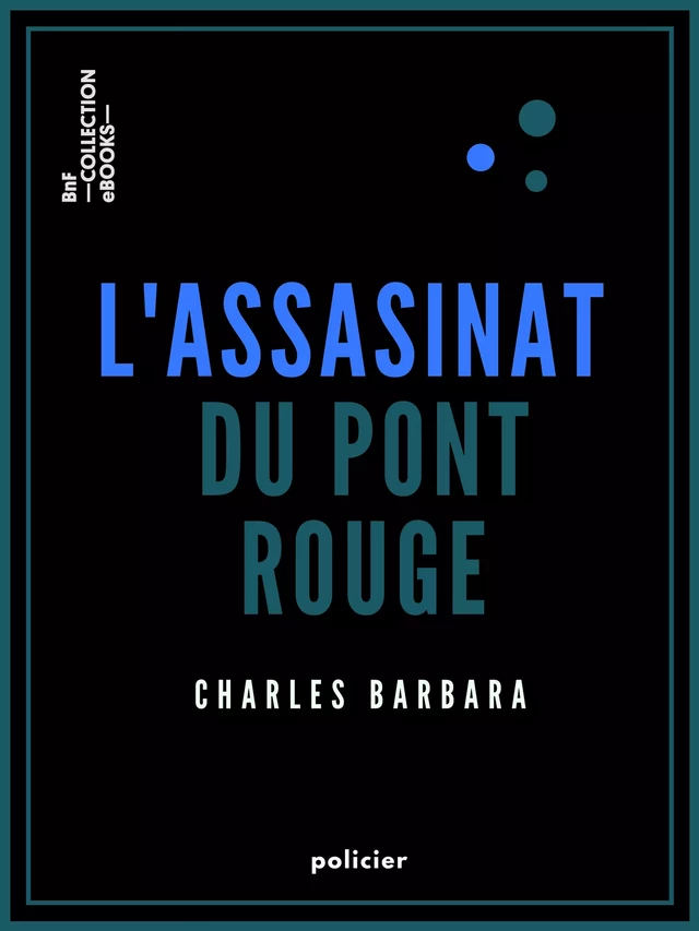 L'Assassinat du Pont-Rouge - Charles Barbara - BnF collection ebooks