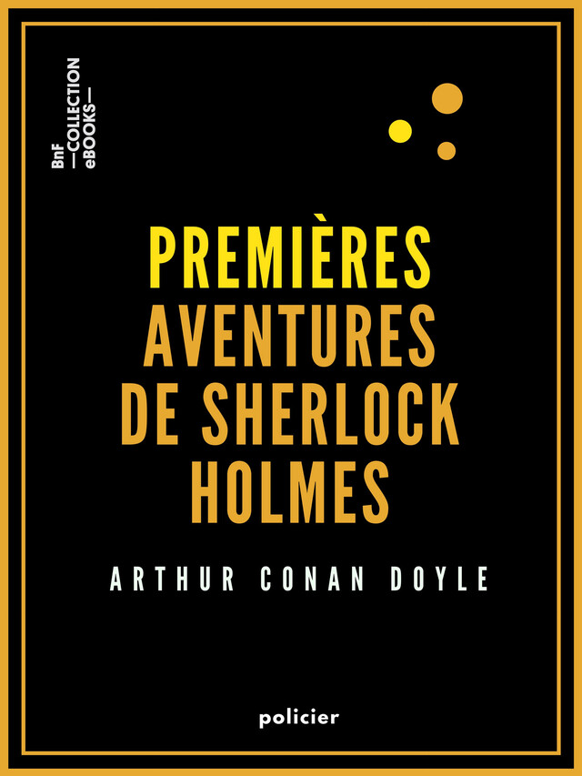 Premières aventures de Sherlock Holmes - Arthur Conan Doyle - BnF collection ebooks