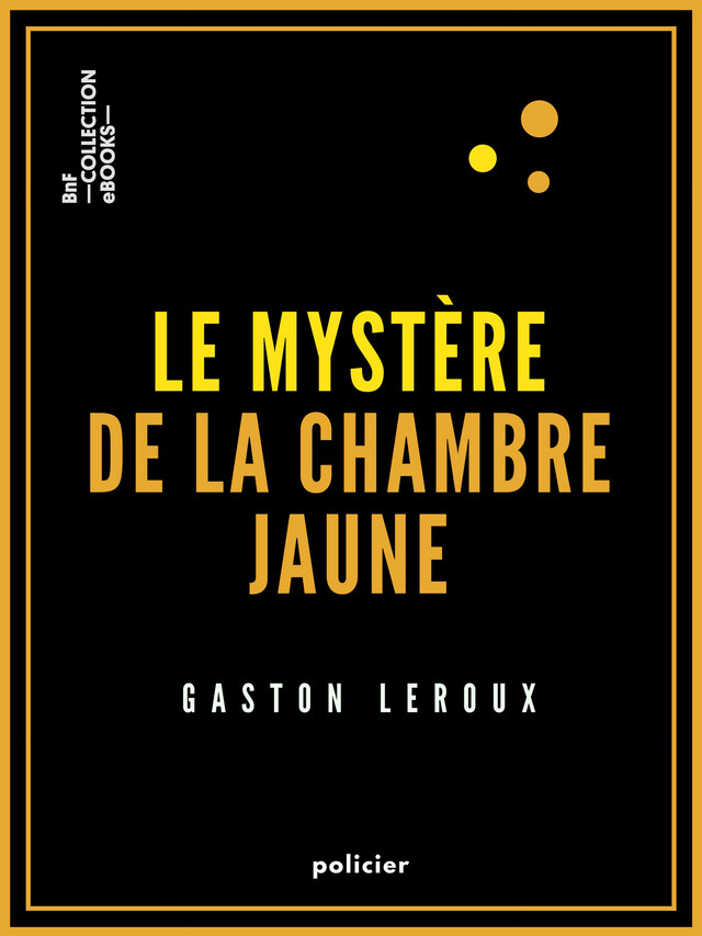 Le Mystère de la chambre jaune - Gaston Leroux - BnF collection ebooks