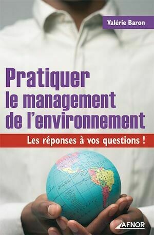 Pratiquer le management de l'environnement - Valérie Baron - Afnor Éditions