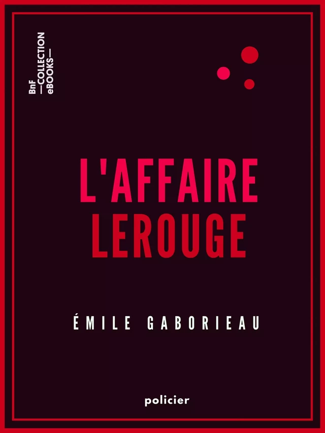 L'Affaire Lerouge - Emile Gaboriau - BnF collection ebooks