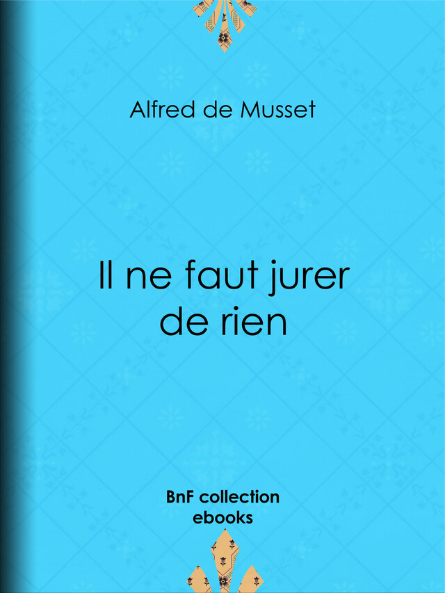 Il ne faut jurer de rien - Alfred de Musset - BnF collection ebooks