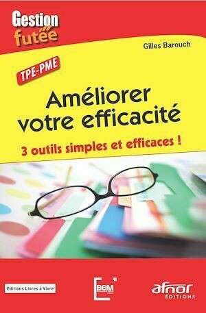 Améliorer votre efficacité - Gilles Barouch - Afnor Éditions