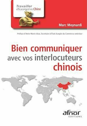 Bien communiquer avec vos interlocuteurs chinois - Marc Meynardi - Afnor Éditions