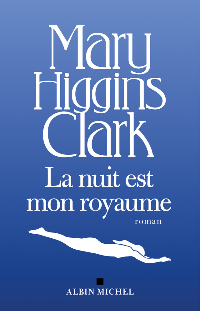 La Nuit est mon royaume - Mary Higgins Clark - Albin Michel