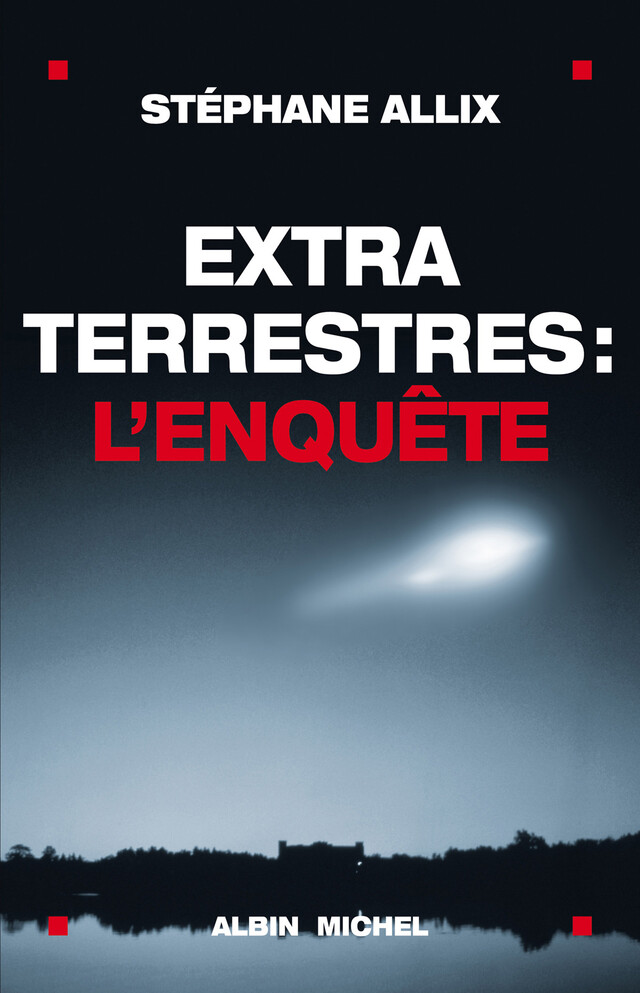 Extraterrestres : l'enquête - Stéphane Allix - Albin Michel
