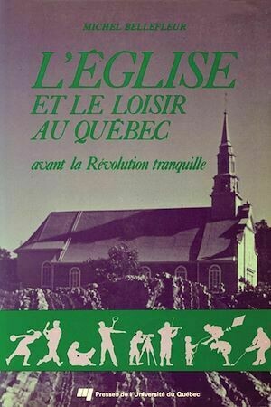 L'Église et le loisir au Québec - Michel Bellefleur - Presses de l'Université du Québec