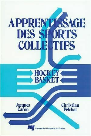 Apprentissage des sports collectifs - Jacques Caron, Christian Pelchat - Presses de l'Université du Québec