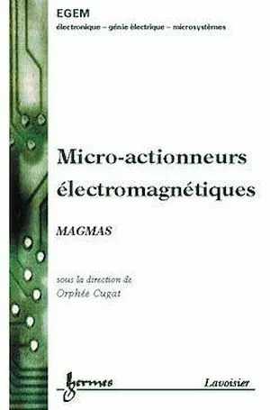 Micro-actionneurs électromagnétiques - MAGMAS - Orphée Cugat - Hermès Science