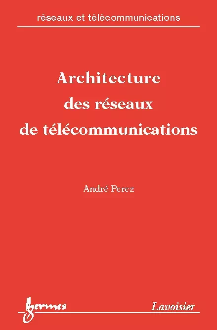 Architecture des réseaux de télécommunications - André Pérez - Hermès Science