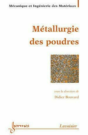 Métallurgie des poudres - Didier Bouvard - Hermes Science