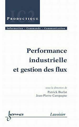 Performance industrielle et gestion des flux - Jean-Pierre Campagne, Patrick Burlat - Hermes Science