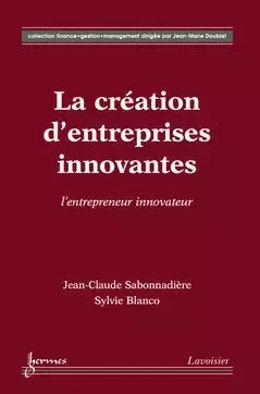 La création d'entreprises innovantes - Jean-Claude Sabonnadière, Blanco Sylvie - Hermès Science