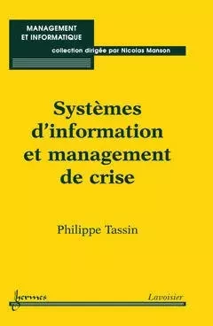 Systèmes d'information et management de crise - Philippe TASSIN - Hermès Science