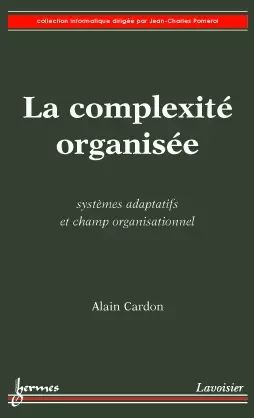 La complexité organisée - Cardon Alain - Hermès Science