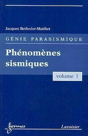 Les phénomènes sismiques - Génie parasismique, Volume 1 - Jacques Betbeder-Matibet - Hermes Science