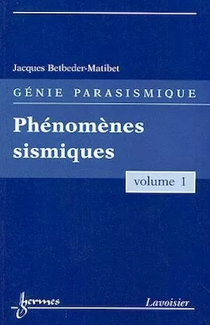 Phénomènes sismiques (Génie parasismique, Vol. 1) - Jacques Betbeder-Matibet - Hermès Science