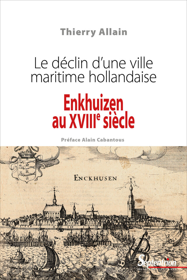 Enkhuizen au XVIIIe siècle - Thierry Allain - Presses Universitaires du Septentrion