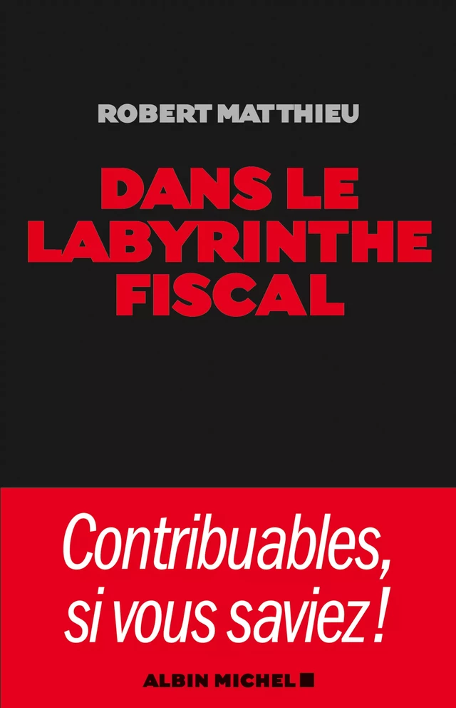 Dans le labyrinthe fiscal - ROBERT Matthieu - Albin Michel