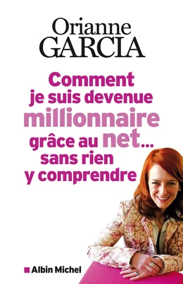 Comment je suis devenue millionnaire grâce au net... sans rien y comprendre