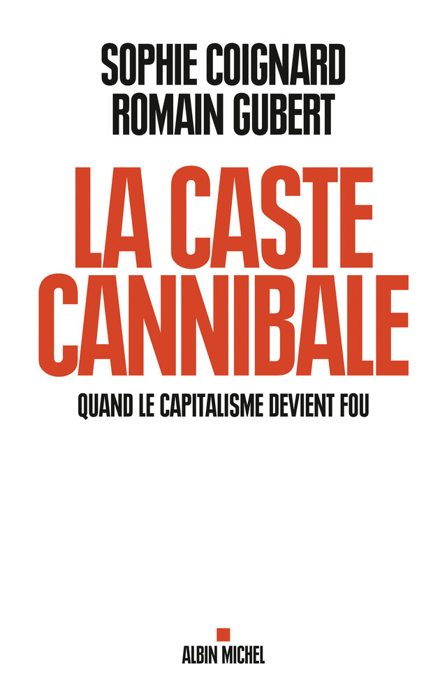 La Caste cannibale - Sophie Coignard, Romain Gubert - Albin Michel