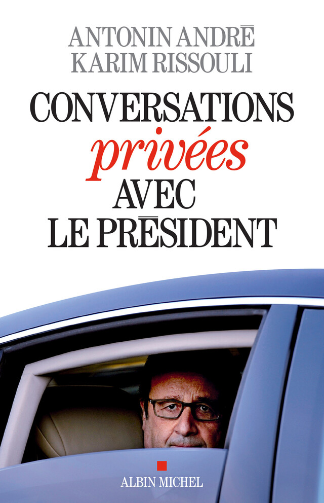 Conversations privées avec le Président - Antonin André, Karim Rissouli - Albin Michel