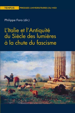 L’Italie et l’Antiquité du Siècle des lumières à la chute du fascisme