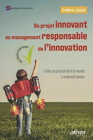 Du projet innovant au management responsable de l’innovation - Frédéric Sauzet - Afnor Éditions
