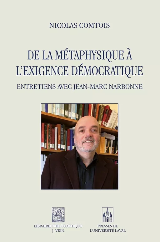 De la métaphysique à l’exigence démocratique - Nicolas Comtois - Presses de l'Université Laval