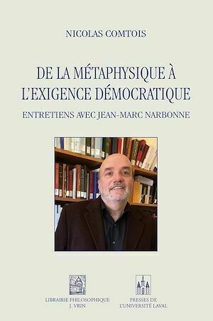De la métaphysique à l'exigence démocratique - Nicolas Comtois - Presses de l'Université Laval