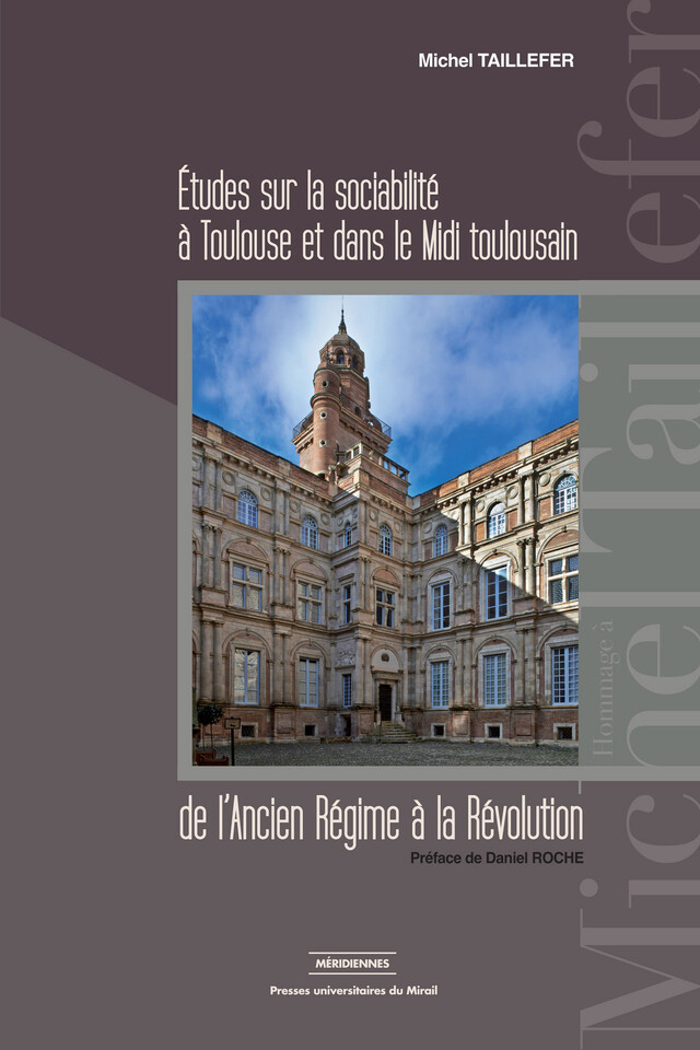 Études sur la sociabilité à Toulouse et dans le Midi toulousain de l’Ancien Régime à la Révolution - Michel Taillefer - Presses universitaires du Midi