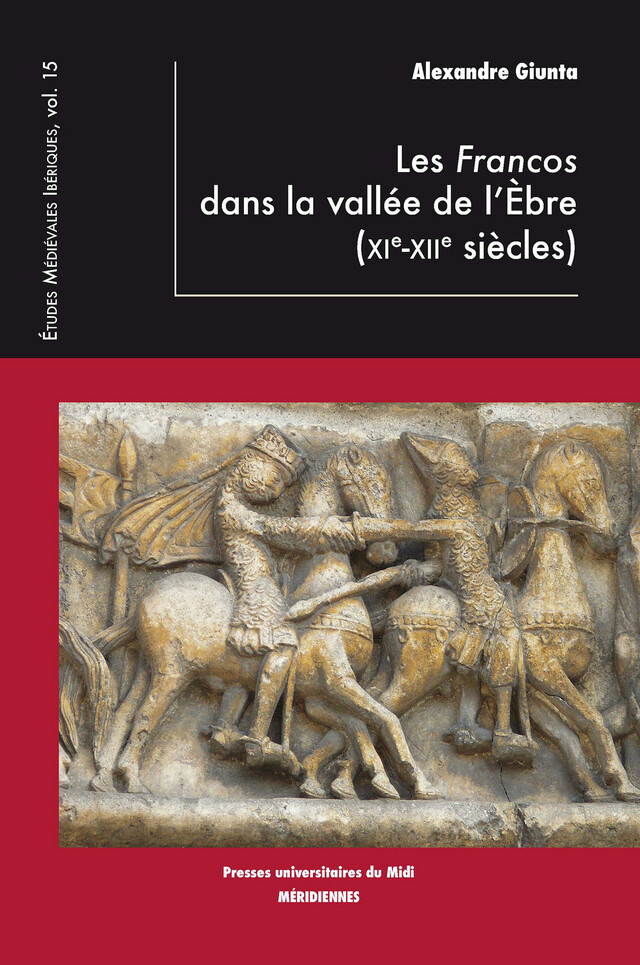 Les Francos dans la vallée de l’Èbre (XIe-XIIe siècles) - Alexandre Giunta - Presses universitaires du Midi