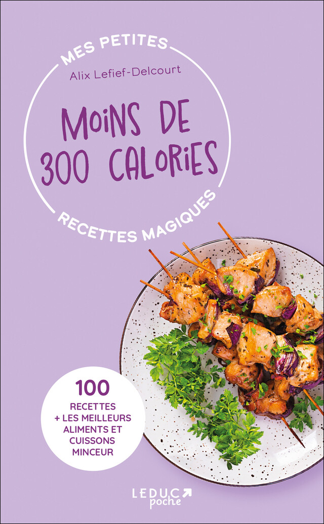 Mes petites recettes magiques à moins de 300 calories - Alix Lefief-Delcourt - Éditions Leduc