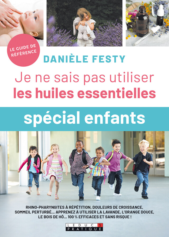 Je ne sais pas utiliser les huiles essentielles "spécial enfants" - Danièle Festy - Éditions Leduc