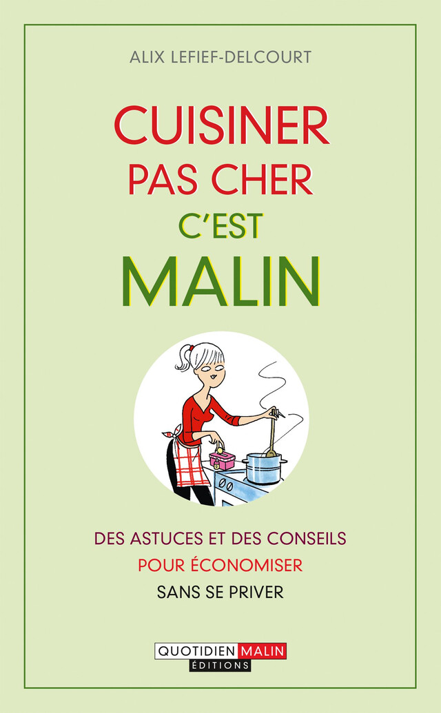Cuisiner pas cher, c'est malin - Alix Lefief-Delcourt - Éditions Leduc