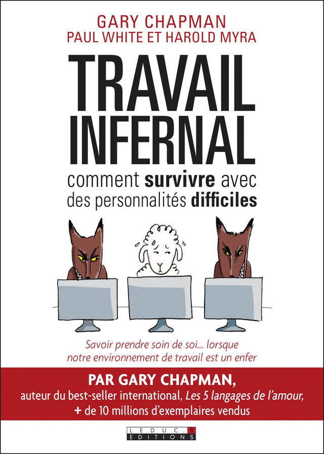 Travail infernal : comment survivre avec des personnalités difficiles - Gary Chapman, Harold Myra, Paul White - Éditions Leduc
