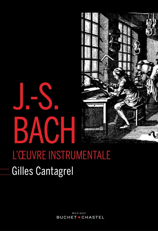 J.-S.Bach - l'œuvre instrumentale - Gilles Cantagrel - Libella