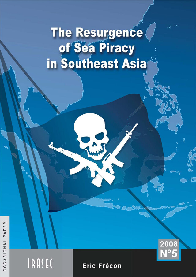 The Resurgence of Sea Piracy in Southeast Asia - Eric Frécon - Institut de recherche sur l’Asie du Sud-Est contemporaine