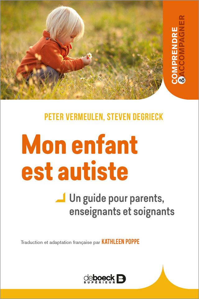 Mon enfant est autiste - Un guide pour parents enseignants et soignants - Peter Vermeulen, Steven Degrieck - De Boeck Supérieur