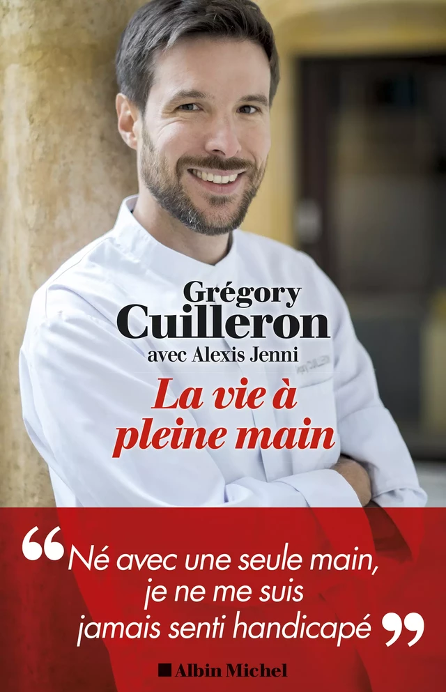 La Vie à pleine main - Grégory Cuilleron, Alexis Jenni - Albin Michel