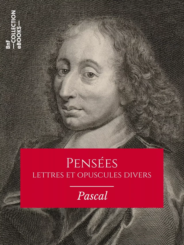 Pensées, lettres et opuscules divers - Blaise Pascal - BnF collection ebooks