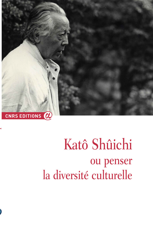 Katô Shûichi ou penser la diversité culturelle -  - CNRS Éditions via OpenEdition
