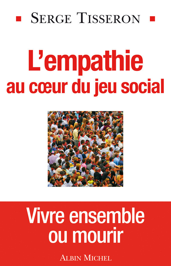 L'Empathie au coeur du jeu social - Serge Tisseron - Albin Michel