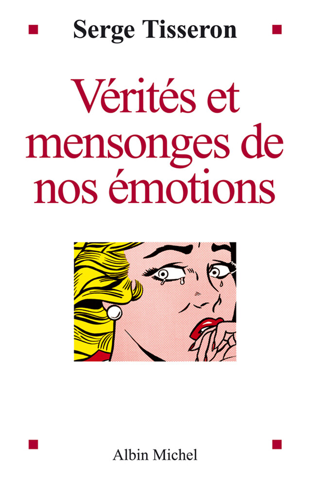 Vérités et mensonges de nos émotions - Serge Tisseron - Albin Michel