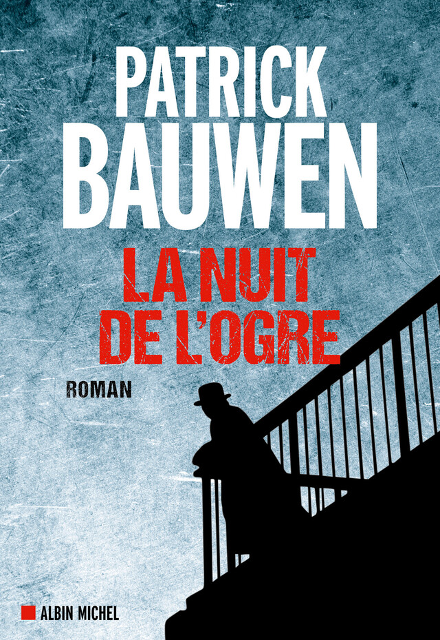 La Nuit de l'ogre - Patrick Bauwen - Albin Michel