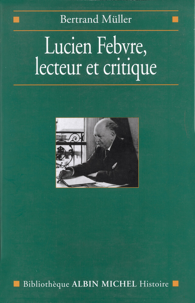 Lucien Febvre, lecteur et critique - Bertrand Müller - Albin Michel