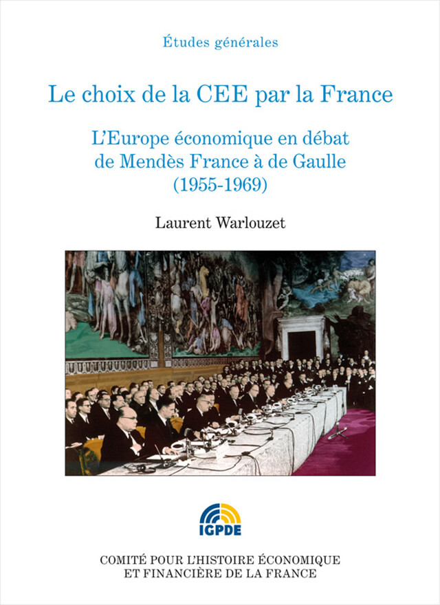 Le choix de la CEE par la France - Laurent Warlouzet - Institut de la gestion publique et du développement économique