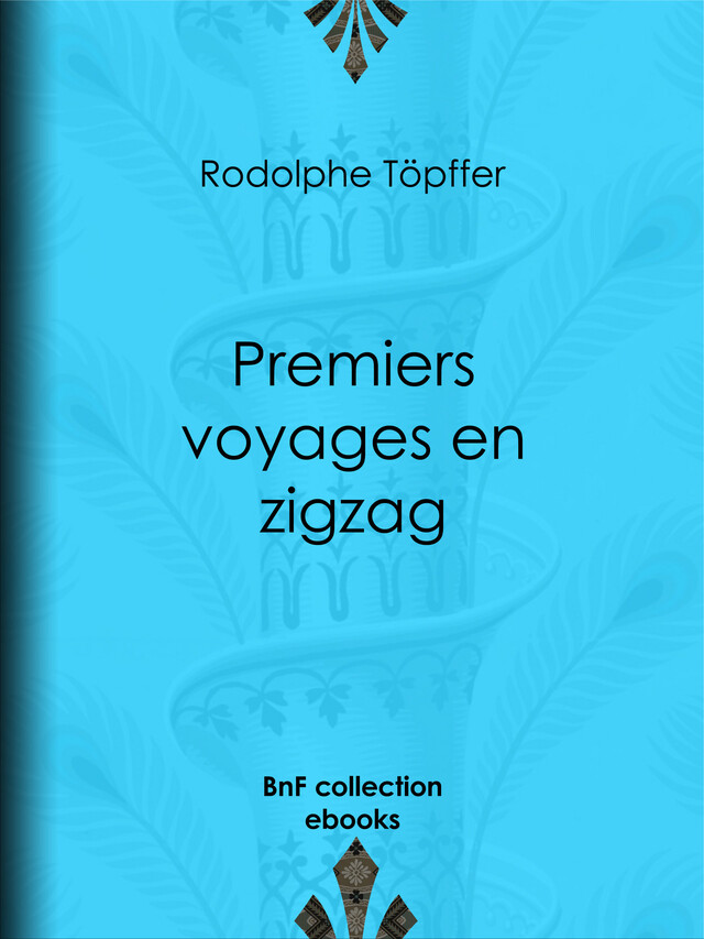 Premiers voyages en zigzag - Rodolphe Töpffer - BnF collection ebooks